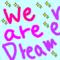 ⊂Ｗe aRe drEameＲ⊃